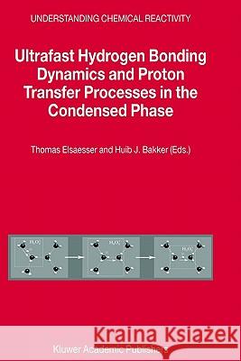 Ultrafast Hydrogen Bonding Dynamics and Proton Transfer Processes in the Condensed Phase Thomas Elsaesser, H.J. Becker 9781402010934 Springer-Verlag New York Inc.