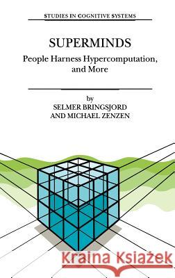 Superminds: People Harness Hypercomputation, and More Bringsjord, Selmer 9781402010941 Kluwer Academic Publishers