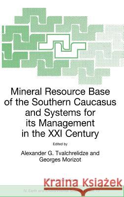 Mineral Resource Base of the Southern Caucasus and Systems for Its Management in the XXI Century: Proceedings of the NATO Advanced Research Workshop o Tvalchrelidze, Alexander G. 9781402011238 Kluwer Academic Publishers