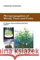 Micropropagation of Woody Trees and Fruits Jain, S. M. 9781402011351 Kluwer Academic Publishers