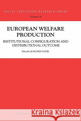 European Welfare Production: Institutional Configuration and Distributional Outcome Vogel, Joachim 9781402011498