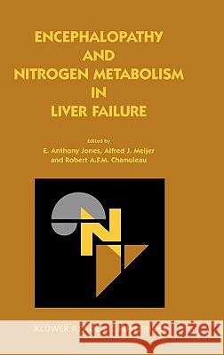 Encephalopathy and Nitrogen Metabolism in Liver Failure E. Anthony Jones Alfred J. Meijer Robert A. F. M. Chamuleau 9781402011573 Kluwer Academic Publishers