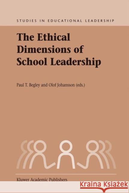The Ethical Dimensions of School Leadership Paul T. Begley Olof Johansson P. T. Begley 9781402011603 Springer