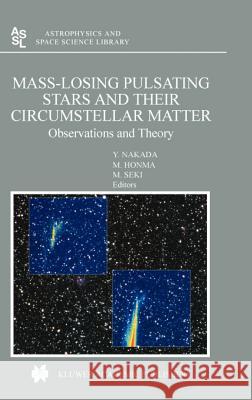 Mass-Losing Pulsating Stars and Their Circumstellar Matter: Observations and Theory Nakada, Y. 9781402011627 Kluwer Academic Publishers