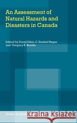 An Assessment of Natural Hazards and Disasters in Canada David Etkin C. Emdad Gregory R. Brooks 9781402011795