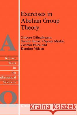 Exercises in Abelian Group Theory Grigore Calugareanu Simion Breaz Ciprian Modoi 9781402011832 Springer