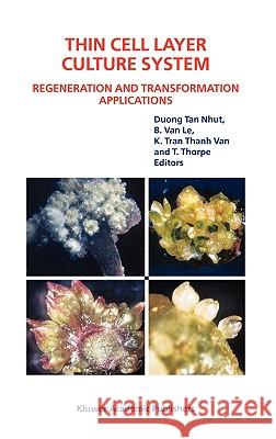 Thin Cell Layer Culture System: Regeneration and Transformation Applications Duong Tan Nhut B. Van Le K. Tran Thanh Van 9781402012075