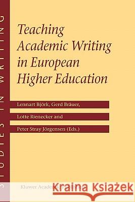 Teaching Academic Writing in European Higher Education Gerd Brauer Lennart Bjvrk Gerd Brduer 9781402012082 Kluwer Academic Publishers