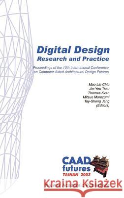 Digital Design: Research and Practice Mao-Lin Chiu Jin-Yeu Tsou Thomas Kvan 9781402012105