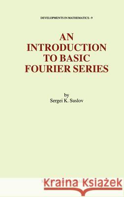 An Introduction to Basic Fourier Series S. K. Suslov 9781402012211 Kluwer Academic Publishers