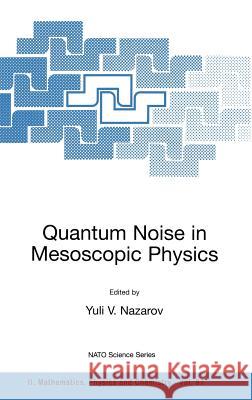 Quantum Noise in Mesoscopic Physics Yuli V. Nazarov Yuli V. Nazarov 9781402012396 Springer