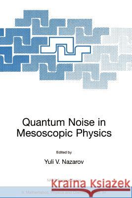 Quantum Noise in Mesoscopic Physics Yuli V. Nazarov 9781402012402 Springer