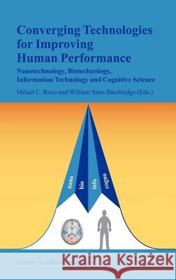 Converging Technologies for Improving Human Performance: Nanotechnology, Biotechnology, Information Technology and Cognitive Science Roco, Mihail C. 9781402012549