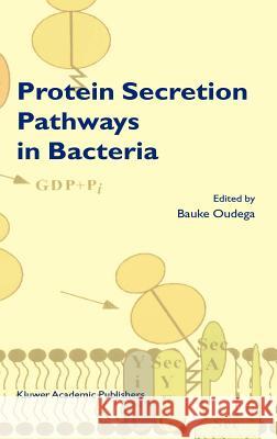 Protein Secretion Pathways in Bacteria Bauke Oudega B. Oudega 9781402012556 Springer