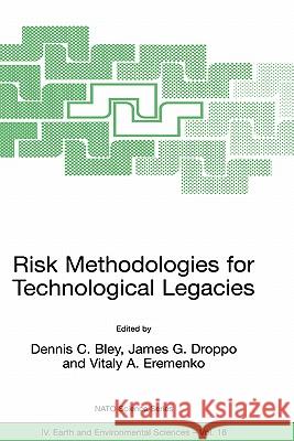 Risk Methodologies for Technological Legacies Dennis Bley Vitaly A. Eremenko Dennis C. Bley 9781402012570 Kluwer Academic Publishers