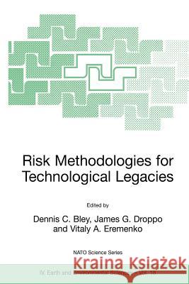Risk Methodologies for Technological Legacies Dennis Bley Vitaly A. Eremenko 9781402012587 Kluwer Academic Publishers