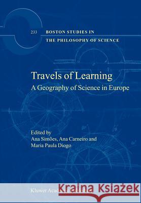 Travels of Learning: A Geography of Science in Europe Simões, Ana 9781402012594
