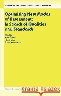 Optimising New Modes of Assessment: In Search of Qualities and Standards Mien Segers F. Dochy E. Cascallar 9781402012600