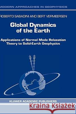 Global Dynamics of the Earth: Applications of Normal Mode Relaxation Theory to Solid-Earth Geophysics Sabadini, R. 9781402012679 Kluwer Academic Publishers