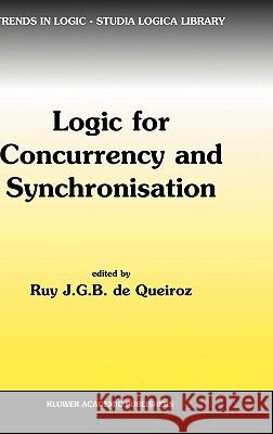 Logic for Concurrency and Synchronisation Ruy J. G. B. d Ruy J. G. B. De Ed Queiroz R. J. d 9781402012709 Kluwer Academic Publishers