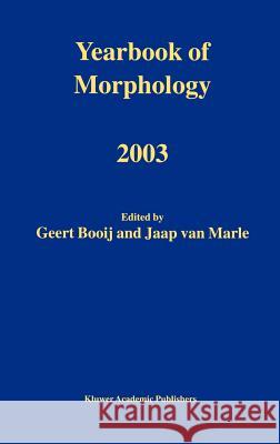 Yearbook of Morphology 2003 Geert Booij Jaap Va Geert Booij 9781402012723