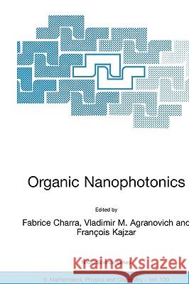 Organic Nanophotonics Fabrice Charra Vladimir M. Agranovich F. Kajzar 9781402012792 Kluwer Academic Publishers