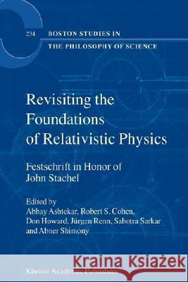 Revisiting the Foundations of Relativistic Physics: Festschrift in Honor of John Stachel Ashtekar, Abhay 9781402012846 Kluwer Academic Publishers