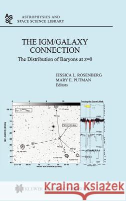 The IGM/Galaxy Connection: The Distribution of Baryons at z=0 Jessica L. Rosenberg, Mary E. Putman 9781402012891 Springer-Verlag New York Inc.