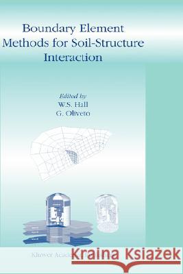 Boundary Element Methods for Soil-Structure Interaction W. S. Hall G. Oliveto W. S. Hall 9781402013003 Kluwer Academic Publishers