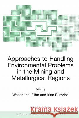 Approaches to Handling Environmental Problems in the Mining and Metallurgical Regions Walter Leal Filho Irina Butorina Walter Lea 9781402013225 Kluwer Academic Publishers