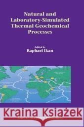 Natural and Laboratory Simulated Thermal Geochemical Processes Raphael Ikan R. Ikan 9781402013447 Kluwer Academic Publishers