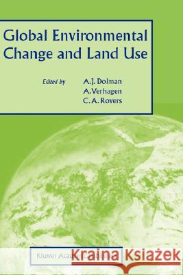 Global Environmental Change and Land Use A. J. Dolman A. Verhagen C. a. Rovers 9781402013461 Kluwer Academic Publishers