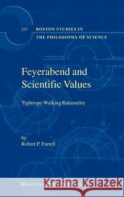 Feyerabend and Scientific Values: Tightrope-Walking Rationality Farrell, R. P. 9781402013508 Springer