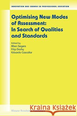 Optimising New Modes of Assessment: In Search of Qualities and Standards Mien Segers Filip J. R. C. Dochy Eduardo Cascallar 9781402013577 Kluwer Academic Publishers