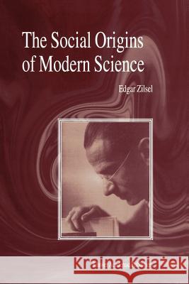 The Social Origins of Modern Science P. Zilsel D. Raven W. Krohn 9781402013591