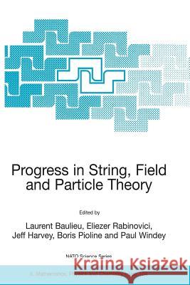 Progress in String, Field and Particle Theory Laurent Baulieu L. Baulieu Eliezer Rabinovici 9781402013614