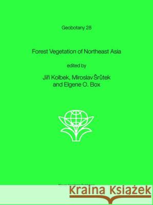 Forest Vegetation of Northeast Asia Jiri Kolbek Miroslav Srutek Elgene O. Box 9781402013706 Kluwer Academic Publishers