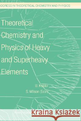 Theoretical Chemistry and Physics of Heavy and Superheavy Elements U. Kaldor, Stephen Wilson 9781402013713 Springer-Verlag New York Inc.