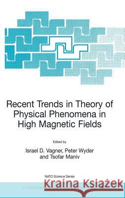 Recent Trends in Theory of Physical Phenomena in High Magnetic Fields Israel D. Vagner Tsofar Maniv Peter Wyder 9781402013720 Kluwer Academic Publishers