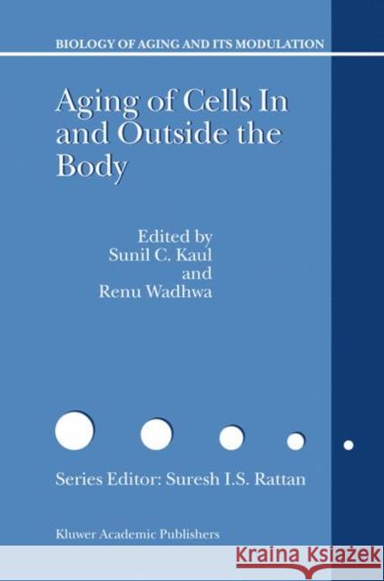 Aging of Cells in and Outside the Body Sunil C. Kaul Renu Wadwha S. Kaul 9781402013751 Kluwer Academic Publishers