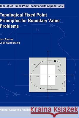 Topological Fixed Point Principles for Boundary Value Problems Jan Andres Lech Gorniewicz J. Andres 9781402013805 Kluwer Academic Publishers