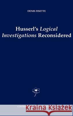 Husserl's Logical Investigations Reconsidered Denis Fisette D. Fisette Denis Fisette 9781402013898 Springer