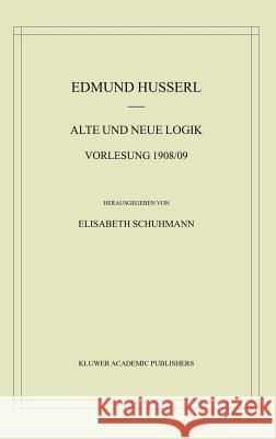 Alte Und Neue Logik: Vorlesung 1908/09 Schuhmann, Elisabeth 9781402013973