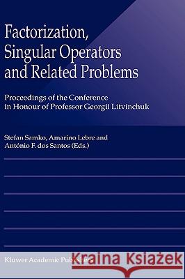 Factorization, Singular Operators and Related Problems Stefan Samko Amarino Lebre Antonio F. DO 9781402014079