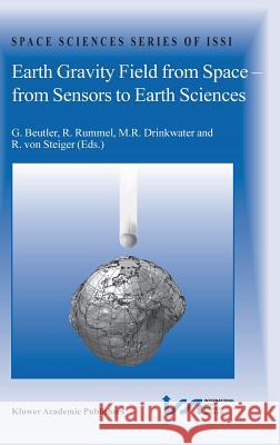 Earth Gravity Field from Space - From Sensors to Earth Sciences Beutler, G. 9781402014086 Kluwer Academic Publishers