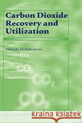 Carbon Dioxide Recovery and Utilization Michele Aresta M. Aresta M. Aresta 9781402014093 Kluwer Academic Publishers