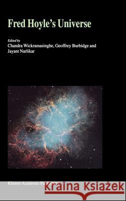 Fred Hoyle's Universe: Proceedings of a Conference Celebrating Fred Hoyle's Extraordinary Contributions to Science 25-26 June 2002 Cardiff Un Wickramasinghe, N. C. 9781402014154 Springer