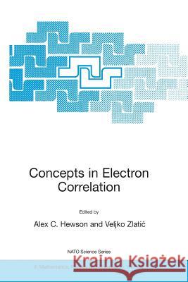 Concepts in Electron Correlation Alex C. Hewson Veljko Zlatic Alex C. Hewson 9781402014192 Kluwer Academic Publishers