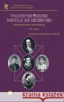 Whatever Shines Should Be Observed: [Quicquid Nitet Notandum] McKenna-Lawlor, Susan M. P. 9781402014246 Kluwer Academic Publishers