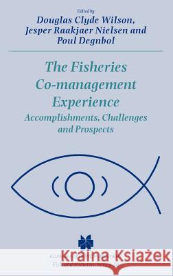 The Fisheries Co-Management Experience: Accomplishments, Challenges and Prospects Wilson, Douglas Clyde 9781402014277